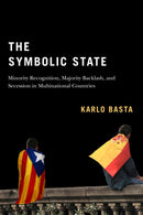 The Symbolic State : Minority Recognition, Majority Backlash, and Secession in Multinational Countries-9780228008064