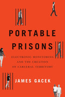 Portable Prisons : Electronic Monitoring and the Creation of Carceral Territory-9780228008286