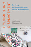 Documenting Displacement : Questioning Methodological Boundaries in Forced Migration Research-9780228008330