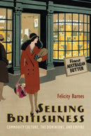 Selling Britishness : Commodity Culture, the Dominions, and Empire-9780228010517
