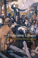 Protestant Liberty : Religion and the Making of Canadian Liberalism, 1828-1878-9780228010708