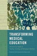 Transforming Medical Education : Historical Case Studies of Teaching, Learning, and Belonging in Medicine-9780228010722