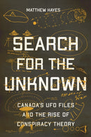 Search for the Unknown : Canada's UFO Files and the Rise of Conspiracy Theory-9780228010746
