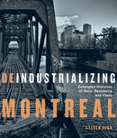 Deindustrializing Montreal : Entangled Histories of Race, Residence, and Class-9780228010753