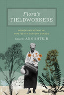Flora's Fieldworkers : Women and Botany in Nineteenth-Century Canada-9780228011125