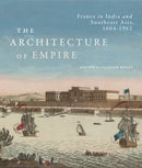 The Architecture of Empire : France in India and Southeast Asia, 1664-1962-9780228011422