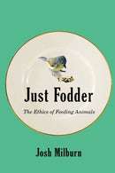 Just Fodder : The Ethics of Feeding Animals-9780228011514