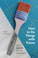 How to Do Things with Forms : The Oulipo and Its Inventions-9780228011637