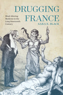 Drugging France : Mind-Altering Medicine in the Long Nineteenth Century-9780228011644