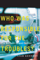 Who Was Responsible for the Troubles? : The Northern Ireland Conflict-9780228011989