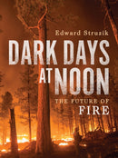 Dark Days at Noon : The Future of Fire-9780228012092