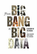 From Big Bang to Big Data : A History of the Media-9780228014263