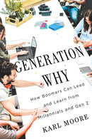 Generation Why : How Boomers Can Lead and Learn from Millennials and Gen Z-9780228016878