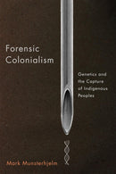 Forensic Colonialism : Genetics and the Capture of Indigenous Peoples-9780228016892