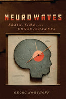 Neurowaves : Brain, Time, and Consciousness-9780228017615