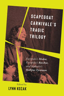 Scapegoat Carnivale's Tragic Trilogy : Euripides's Medea, Euripides's Bacchae, and Sophocles's Oedipus Tyrannus-9780228017646