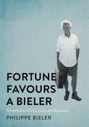 Fortune Favours a Bieler : Adventures in Life, Love, and Business-9780228018889