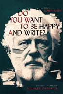 Do You Want to Be Happy and Write? : Critical Essays on Michael Ondaatje-9780228019039