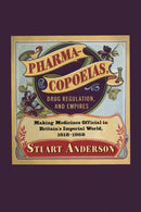 Pharmacopoeias, Drug Regulation, and Empires : Making Medicines Official in Britain's Imperial World, 1618-1968-9780228021056