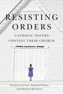 Resisting Orders : Catholic Sisters Contest Their Church-9780228023708