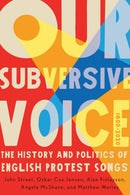Our Subversive Voice : The History and Politics of English Protest Songs, 1600-2020-9780228023722