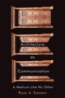 Architecture as Communication : A Medium Like No Other-9780228024255