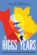 The Higgs Years : Leading and Dividing New Brunswick-9780228024378