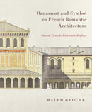 Ornament and Symbol in French Romantic Architecture : Simon-Claude Constant-Dufeux-9780228024569