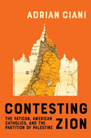 Contesting Zion : The Vatican, American Catholics, and the Partition of Palestine-9780228024613