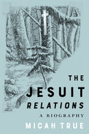 The Jesuit "Relations" : A Biography-9780228024637