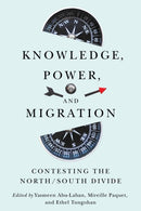 Knowledge, Power, and Migration : Contesting the North/South Divide-9780228024651