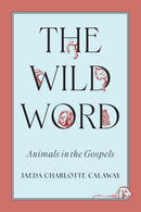 The Wild Word : Animals in the Gospels-9780228024712