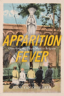 Apparition Fever : Observing the Virgin Mary in Belgium-9780228024729