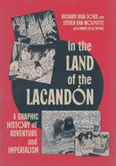 In the Land of the Lacandon : A Graphic History of Adventure and Imperialism-9780228024767
