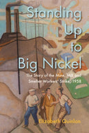 Standing Up to Big Nickel : The Story of the Mine, Mill and Smelter Workers Strike, 1958-9780228024804