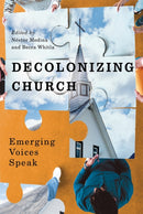 Decolonizing Church : Emerging Voices Speak-9780228025955
