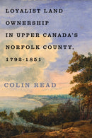 Loyalist Land Ownership in Upper Canada's Norfolk County, 1792-1851-9780228026112