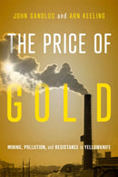 The Price of Gold : Mining, Pollution, and Resistance in Yellowknife-9780228026174