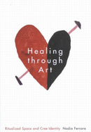 Healing through Art : Ritualized Space and Cree Identity-9780228026341