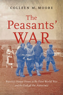 The Peasants' War : Russia's Home Front in the First World War and the End of the Autocracy-9780228026402