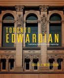 Toronto Edwardian : Frank Darling, Architect of Canada's Imperial Age-9780228026556