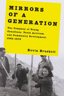 Mirrors of a Generation : The Company of Young Canadians, Youth Activism, and Community Development, 1965-1976-9780228026754