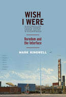 Wish I Were Here : Boredom and the Interface-9780228028000