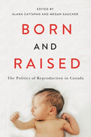 Born and Raised : The Politics of Reproduction in Canada-9780228029007