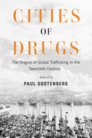 Cities of Drugs : The Origins of Global Trafficking in the Twentieth Century-9780228029090