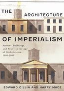 The Architecture of Imperialism : Systems, Buildings, and Power in the Age of Globalization, 1800-2000-9780228029427