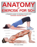 Anatomy of Exercise for 50+ : A Trainer's Guide to Staying Fit Over Fifty-9780228103080