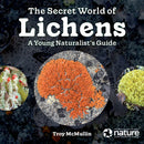 The Secret World of Lichens : A Young Naturalist's Guide-9780228103981