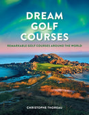Dream Golf Courses : Remarkable Golf Courses Around the World-9780228104162