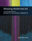 Weaving Modernist Art : The Life and Work of Mariette Rousseau-Vermette-9780228104179